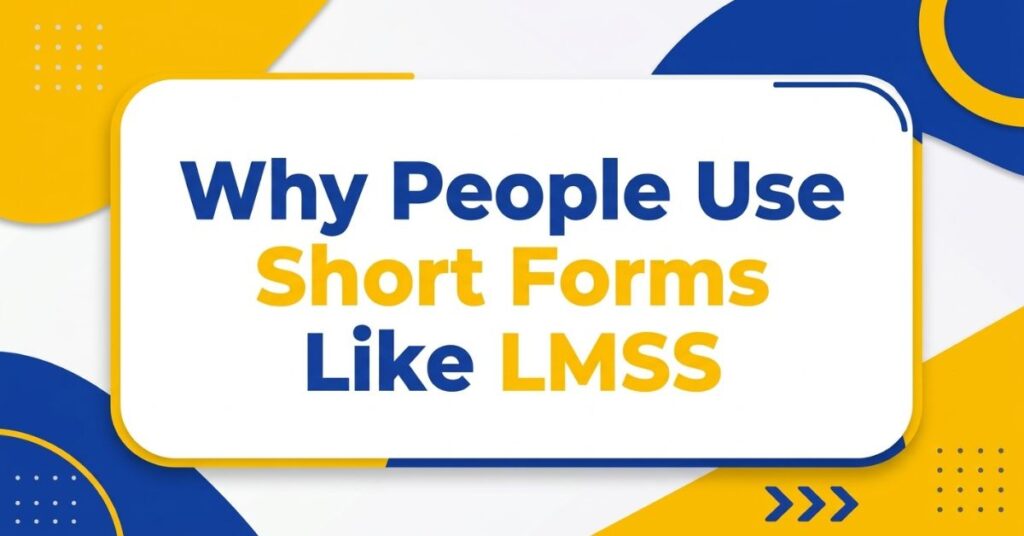 Why People Use Short Forms Like LMSS