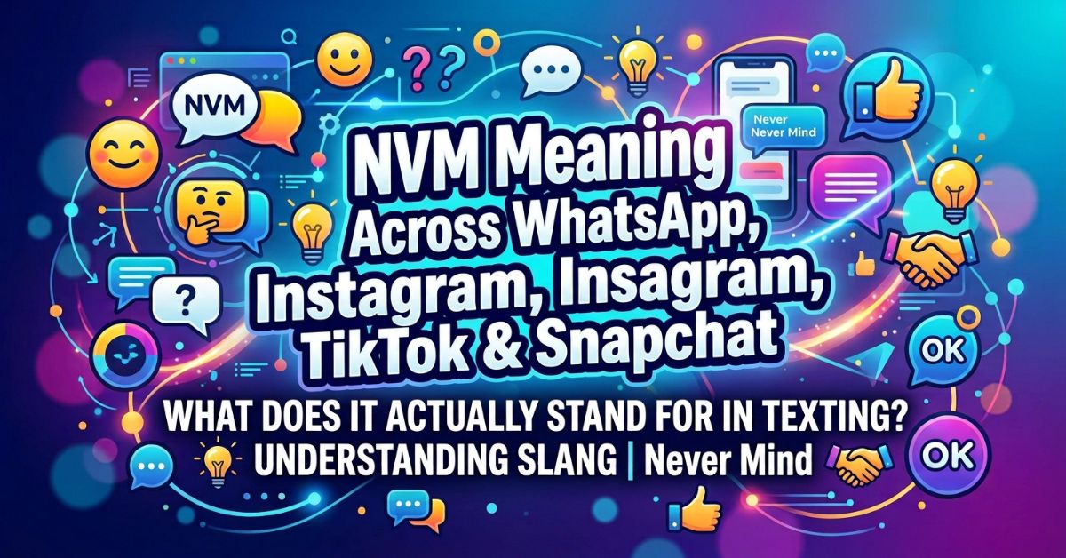 NVM Meaning Across WhatsApp, Instagram, TikTok & Snapchat