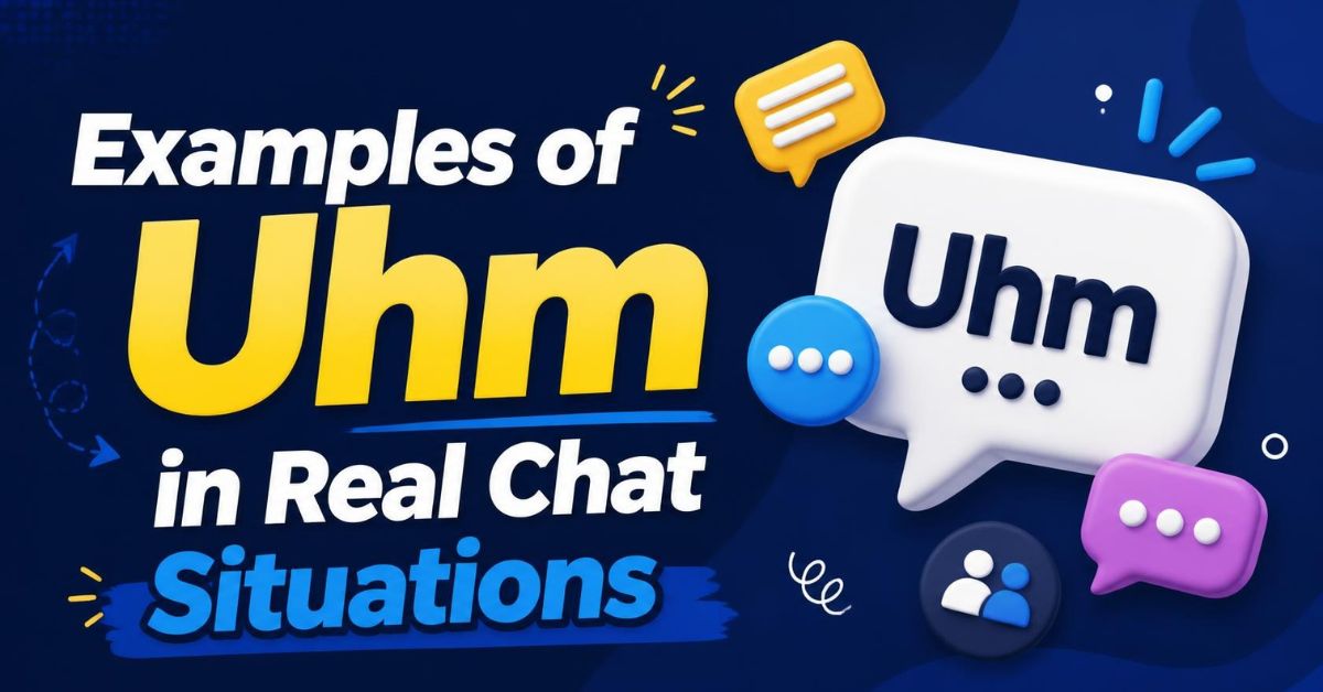 Examples of Uhm in Real Chat Situations