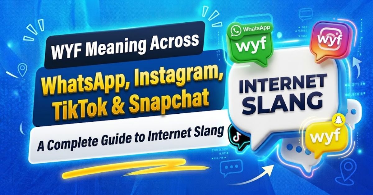 WYF Meaning Across WhatsApp, Instagram, TikTok & Snapchat