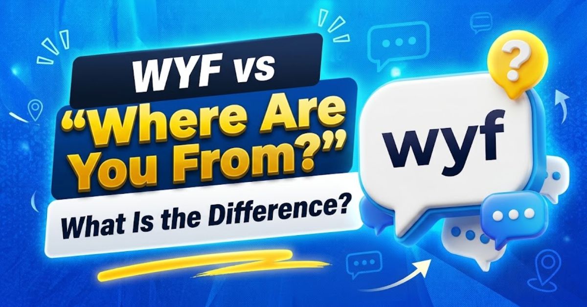 WYF vs “Where Are You From?”: What Is the Difference?
